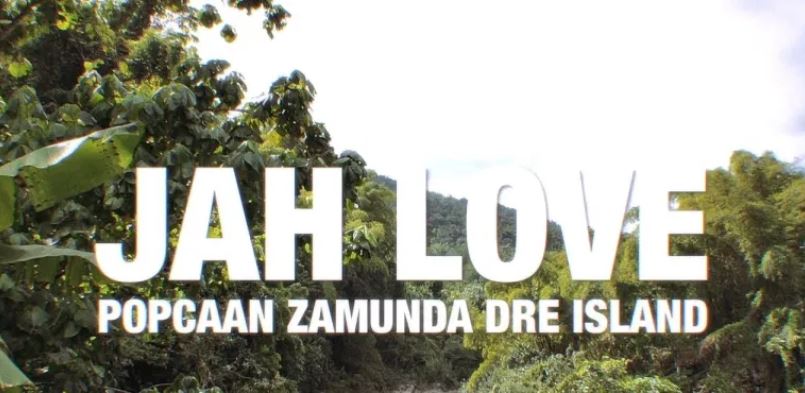 Popcaan & Zamunda - Jah Love Ft Dre Island