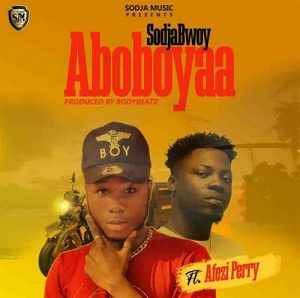 Download MP3: SodjaBoy - Aboboyaa Ft Afezi Perry | Halmblog.com