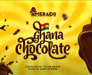 Amerado - Ghana Chocolate (Prod. by ItzJoe Beatz)