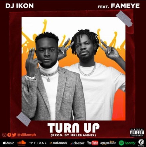turn up by dj ikon ft fameye