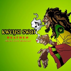 Kweysi Swat – Heathen (Real Life Riddim)