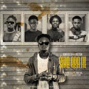 Kweku Darlington – Sika Aba Fie Remix ft. Kuami Eugene, Yaw Tog, Fameye & Kweku Flick