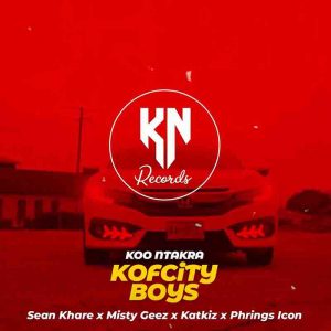 Koo Ntakra - Kofcity Boys ft Sean Khare x Misty Geez