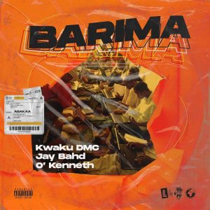 Kwaku DMC – Barima Ft Jay Bahd x O’Kenneth
