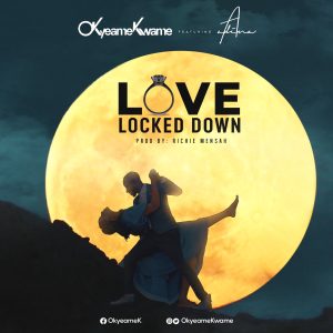 Okyeame Kwame - Love Locked Down Ft Adina