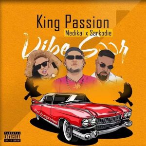 King Passion – Vibe Soor Ft Medikal & Sarkodie