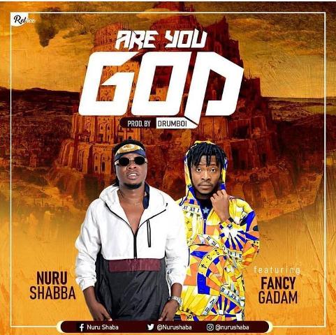 nurudeen shaba – are you god ft fancy gadam