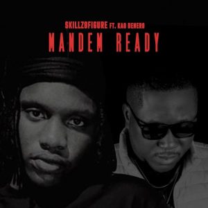 Skillz 8figure - Mandem Ready Ft Kao Denero