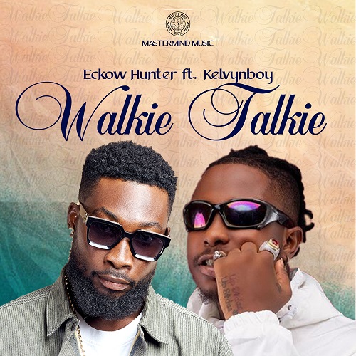 eckow hunter walkie talkie ft kelvyn boy