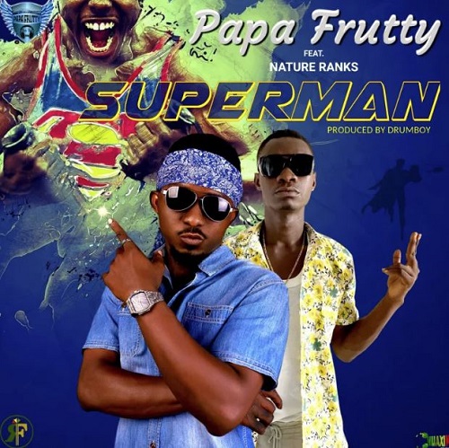 Download MP3: Super Man by Papa Frutty Ft Nature Ranks | Halmblog.com