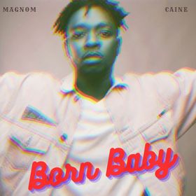Magnom - Born Baby Ft Caine