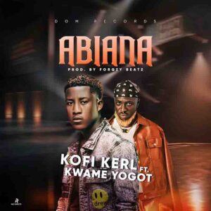 Kofi Kerl - Abiana Ft Kwame Yogot