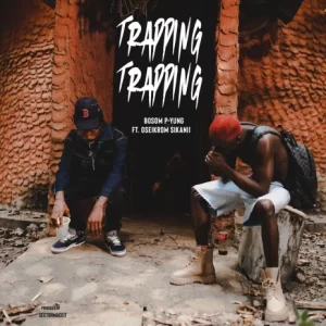 Bosom P-Yung - Trapping Ft Oseikrom Sikanii