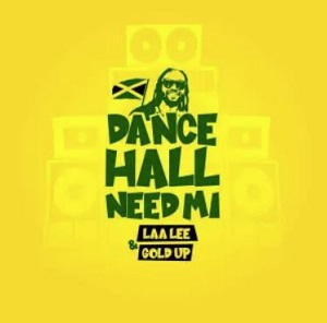 laa lee dancehall need mi ft gold up
