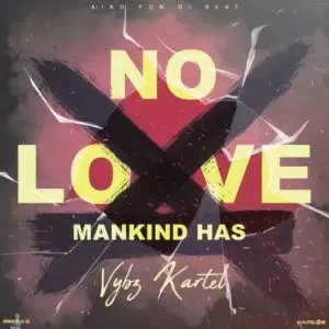 Vybz Kartel – Mankind Has No Love