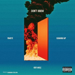 Fameye – Don’t Know Ft Quamina Mp & Kofi Mole