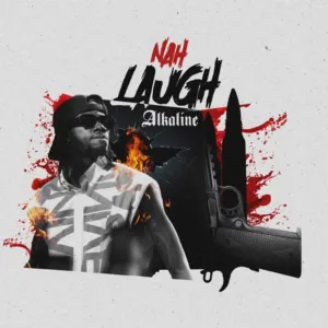Alkaline – Nah Laugh