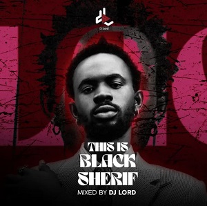 Download Full: This Is Black Sherif by DJ Lord OTB | Halmblog.com