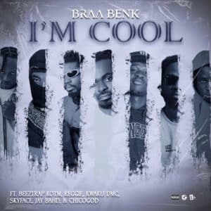 Braa Benk - I'm Cool Ft Asakaa All Stars