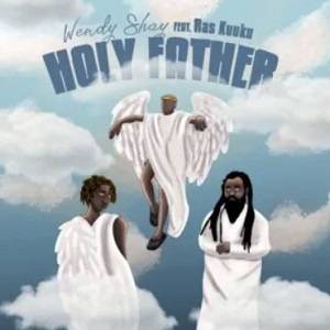 Wendy Shay – Holy Father Ft Ras Kuuku