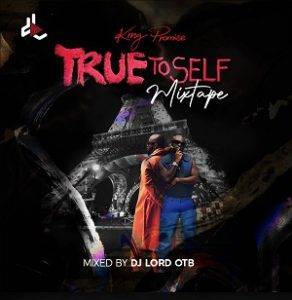Download MP3: True To Self Mixtape by DJ Lord OTB