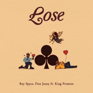 Boy Spyce - Lose Ft Don Jazzy & King Promise