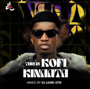Download MP3: This Is Kofi Kinaata by DJ Lord OTB