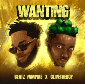 Beatz Vampire - Wanting Ft Olivetheboy