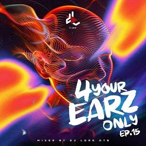 Download MP3: For Your Earz Only (Vol. 15) by DJ Lord OTB