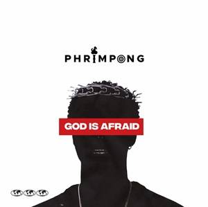 Phrimpong - God is Afraid