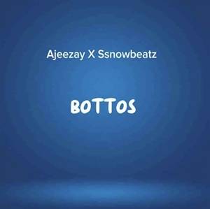 Ajeezay & Ssnowbeatz - Bottos