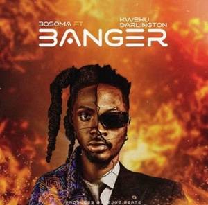 Bosoma - Banger Ft Kweku Darlington