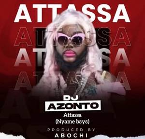 DJ Azonto - Attassa (Nyame beye)