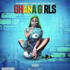 OD Panti Panti - Ghana Girls Ft Kwasi Ako & King Naano