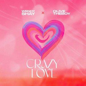Wendy Shay - Crazy Love Ft Olivetheboy