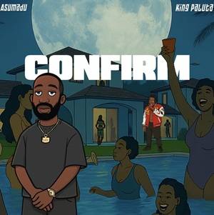 Asumadu - Confirm Ft King Paluta