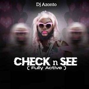 DJ Azonto - Check and See (Fully Active)