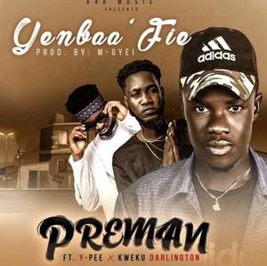 Preman – Yenbaa Fie Ft Kweku Darlington & Ypee