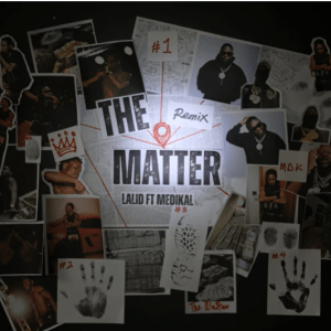 Lalid - The Matter Remix Ft Medikal