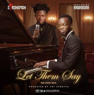 Strongman - Let Them Say Ft Akwaboah