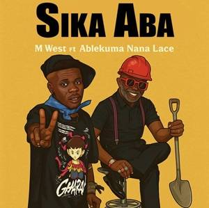 M West - Sika Aba Ft Ablekuma Nana Lace