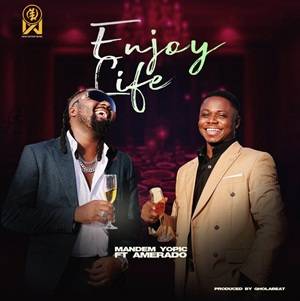 Mandem Yopic - Enjoy Life Ft Amerado