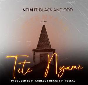 Ntim – Tete Nyame Ft Black and Odd