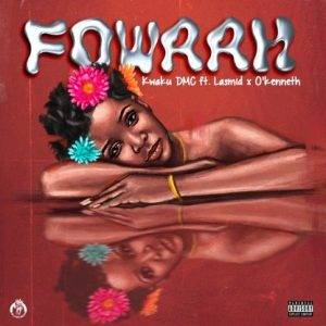 Kwaku DMC - Fowaah Ft Lasmid & O'Kenneth