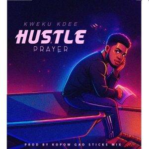 Kweku Kdee - Hustler Prayer