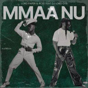Lord Paper & RCee – Mmaa Nu Ft DJ Lord OTB