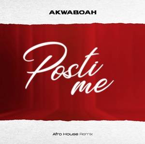 Akwaboah – Posti Me (Afro House Remix)