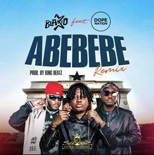 Blakid – Abebebe (Remix) Ft DopeNation