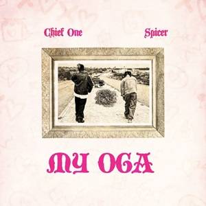 Chief One & Spicer - My Oga