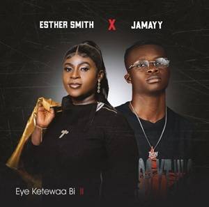 Jamayy & Esther Smith - Eye Ketewaa Bi II
